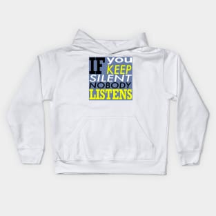 If you keep silent nobody listens Kids Hoodie